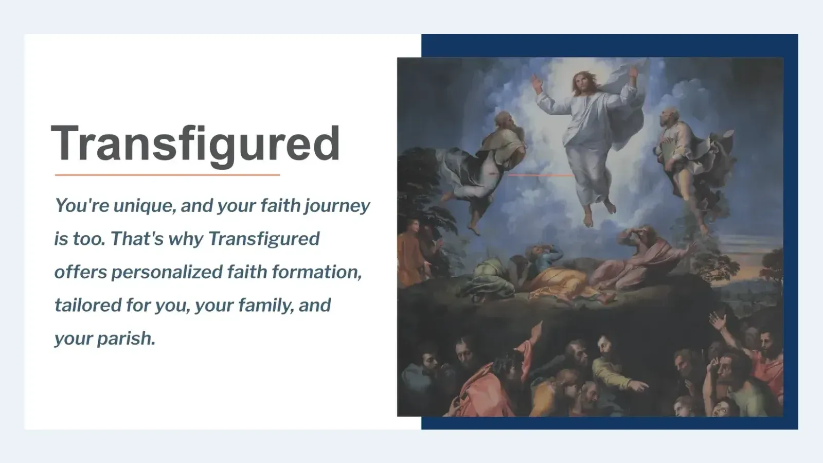 Transfigured in its own words: personalized faith formation, tailored for a person, their family and their parish.